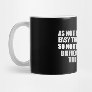 As nothing is more easy than to think, so nothing is more difficult than to think well Mug